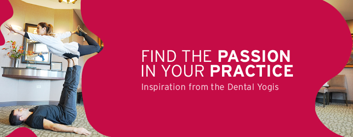 Find the passion in your practice. Inspiration from the Dental Yogis
